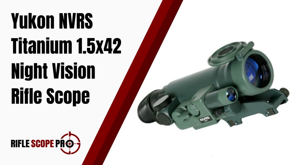 Yukon NVRS Titanium 1.5X42 Night Vision Rifle Scope Review